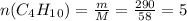 n(C_4H_1_0)=\frac{m}{M}=\frac{290}{58}=5