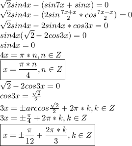 \sqrt{2}sin4x-(sin7x+sinx)=0\\\sqrt{2}sin4x-(2sin\frac{7x+x}{2}*cos\frac{7x-x}{2})=0\\\sqrt{2}sin4x-2sin4x*cos3x=0\\sin4x(\sqrt{2}-2cos3x)=0\\sin4x=0\\4x=\pi*n,n\in Z\\\boxed{x=\frac{\pi*n}{4},n\in Z}\\\sqrt{2}-2cos3x=0\\cos3x=\frac{\sqrt{2}}{2}\\3x=бarccos\frac{\sqrt{2}}{2}+2\pi*k,k\in Z\\3x=б\frac{\pi}{4}+2\pi*k,k\in Z\\\boxed{x=б\frac{\pi}{12}+\frac{2\pi*k}{3},k\in Z}