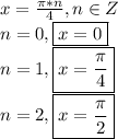 x=\frac{\pi*n}{4},n\in Z\\n=0,\boxed{x=0}\\n=1,\boxed{x=\frac{\pi}{4}}\\n=2,\boxed{x=\frac{\pi}{2}}
