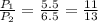 \frac{P_1}{P_2}=\frac{5.5}{6.5}=\frac{11}{13}\\