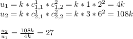 u_1 = k*c_{1,1}^{1}*c_{1,2}^2 = k*1*2^2 = 4k\\ u_2 = k*c_{2,1}^{1}*c_{2,2}^2 = k*3*6^2 = 108k\\ \\ \frac{u_2}{u_1} = \frac{108k}{4k} = 27