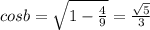 cosb=\sqrt{1-\frac{4}{9}}=\frac{\sqrt5}{3}