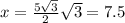 x=\frac{5\sqrt{3}}{2} \sqrt{3}=7.5