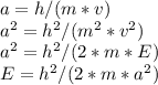 a=h/(m*v)\\a^2=h^2/(m^2*v^2)\\a^2=h^2/(2*m*E)\\E=h^2/(2*m*a^2)