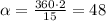 \alpha= \frac{360\cdot2}{15}=48