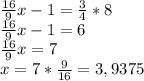 \frac{16}{9}x-1=\frac{3}{4}*8\\\frac{16}{9}x-1=6\\\frac{16}{9}x=7\\x=7*\frac{9}{16}=3,9375