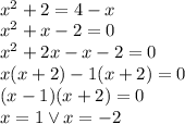 \\x^2+2=4-x\\ x^2+x-2=0\\ x^2+2x-x-2=0\\ x(x+2)-1(x+2)=0\\ (x-1)(x+2)=0\\ x=1 \vee x=-2