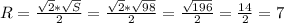 R = \frac{\sqrt{2 }*\sqrt{ S}}{2}=\frac{\sqrt{2 }*\sqrt{ 98}}{2}=\frac{\sqrt{196 }}{2}=\frac{14}{2}=7