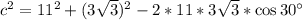 c^2=11^2+(3\sqrt{3})^2-2*11*3\sqrt{3}*\cos 30^\circ