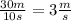 \frac{30m}{10 s} =3 \frac ms