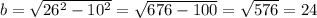 b=\sqrt{26^2-10^2}=\sqrt{676-100}=\sqrt{576}=24
