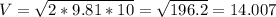 V=\sqrt{2*9.81*10}=\sqrt{196.2}=14.007