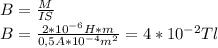 B=\frac{M}{IS} \\B=\frac{2*10^{-6}H*m}{0,5 A*10^{-4} m^2}=4*10^{-2} Tl