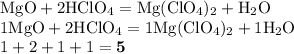 \rm MgO+ 2HClO_4 = Mg(ClO_4)_2 + H_2O \\ 1MgO+ 2HClO_4 = 1Mg(ClO_4)_2 +1 H_2O \\ 1+2+1+1=\mathbf{5}