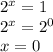 2^x=1 \\2^x=2^0 \\x=0