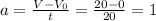 a=\frac{V-V_0}{t}=\frac{20-0}{20}=1