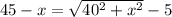 45-x=\sqrt{40^2+x^2}-5