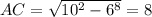 AC=\sqrt{10^2-6^8}=8