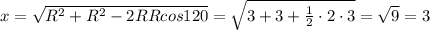x=\sqrt{R^2+R^2-2RRcos120}=\sqrt{3+3+\frac{1}{2}\cdot2\cdot3}=\sqrt{9}=3