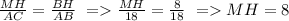 \frac{MH}{AC}=\frac{BH}{AB} \ = \frac{MH}{18}=\frac{8}{18} \ = MH=8