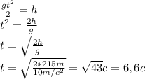 \frac{gt^2}{2}=h \\t^2=\frac{2h}{g} \\t=\sqrt{\frac{2h}{g}} \\t=\sqrt{\frac{2*215m}{10m/c^2}}=\sqrt{43}c=6,6c