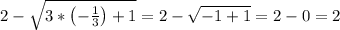2-\sqrt{3*\left(-\frac{1}{3}\right)+1}=2-\sqrt{-1+1}=2-0=2