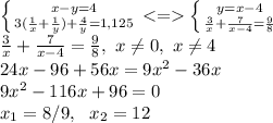 \left \{ {{x-y=4} \atop {3(\frac{1}{x}+\frac{1}{y})+\frac{4}{y}}=1,125} \right. <= \left \{ {{y=x-4} \atop {\frac{3}{x}+\frac{7}{x-4}=\frac{9}{8}}} \right. \\&#10;\frac{3}{x}+\frac{7}{x-4}=\frac{9}{8},\ x \neq0,\ x \neq 4\\&#10;24x-96+56x=9x^2-36x\\ 9x^2-116x+96=0\\ x_1=8/9, \ \ x_2=12