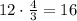 12\cdot{\frac{4}{3}}=16