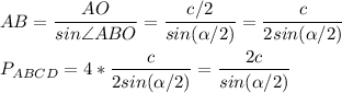 AB=\dfrac{AO}{sin\angle ABO}=\dfrac{c/2}{sin(\alpha /2)}=\dfrac{c}{2sin(\alpha /2)}\\\\&#10;P_{ABCD}=4*\dfrac{c}{2sin(\alpha /2)}=\dfrac{2c}{sin(\alpha /2)}
