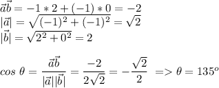 \vec{a}\vec{b}=-1*2+(-1)*0=-2\\&#10;|\vec{a}|=\sqrt{(-1)^2+(-1)^2}=\sqrt2\\&#10;|\vec{b}|=\sqrt{2^2+0^2}=2\\\\&#10;cos\ \theta=\dfrac{\vec{a}\vec{b}}{|\vec{a}||\vec{b}|}=\dfrac{-2}{2\sqrt2}=-\dfrac{\sqrt2}{2}\ = \theta=135^o
