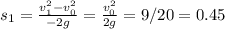s_1 = \frac{v_1^2 -v_0^2 }{-2g} = \frac{v_0^2}{2g} = 9/20 = 0.45