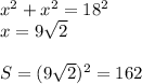 x^2+x^2=18^2\\ x=9\sqrt2\\\\&#10;S=(9\sqrt2)^2=162
