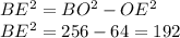 BE^2=BO^2-OE^2\\&#10;BE^2=256-64=192