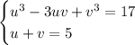 \begin{cases}u^3-3uv+v^3=17\\&#10;u+v=5\end{cases}