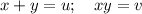 x+y=u;\quad xy=v