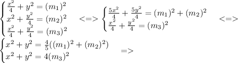 \begin{cases} \frac{x^2}{4}+y^2=(m_1)^2 \\ x^2+\frac{y^2}{4}=(m_2)^2 \\ \frac{x^2}{4}+\frac{y^2}{4}=(m_3)^2 \end{cases} <=\begin{cases} \frac{5x^2}{4}+\frac{5y^2}{4}=(m_1)^2+(m_2)^2 \\ \frac{x^2}{4}+\frac{y^2}{4}=(m_3)^2 \end{cases} <=\\&#10;\begin{cases} x^2+y^2=\frac{4}{5}((m_1)^2+(m_2)^2) \\ x^2+y^2=4(m_3)^2 \end{cases} =