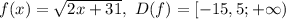 f(x)=\sqrt{2x+31},\ D(f)=[-15,5;+\infty)