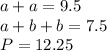 a+a=9.5 \\ a+b+b=7.5 \\&#10; P=12.25