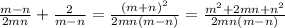 \frac{m-n}{2mn}+ \frac{2}{m-n} = \frac{(m+n)^2}{2mn(m-n)} = \frac{m^2+2mn+n^2}{2mn(m-n)}