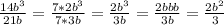 \frac{14b^3}{21b}=\frac{7*2b^3}{7*3b}=\frac{2b^3}{3b}=\frac{2bbb}{3b}=\frac{2b^2}{3}