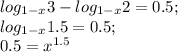 log_{1-x}3-log_{1-x}2=0.5;\\&#10;log_{1-x}1.5=0.5;\\&#10;0.5=x^{1.5}