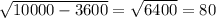 \sqrt{10000-3600} =\sqrt{6400} =80
