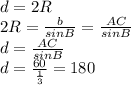 d=2R&#10;\\\&#10;2R= \frac{b}{sinB} =\frac{AC}{sinB} &#10;\\\&#10;d=\frac{AC}{sinB} &#10;\\\&#10;d=\frac{60}{ \frac{1}{3} } =180