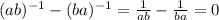 (ab)^{-1}- (ba)^{-1}= \frac{1}{ab} - \frac{1}{ba} =0