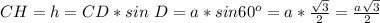 CH=h=CD*sin\ D=a*sin60^o=a*\frac{\sqrt3}{2}=\frac{a\sqrt3}{2}