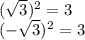 ( \sqrt{3} ) ^{2} =3 \\(- \sqrt{3} ) ^{2} =3