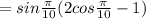 =sin \frac{ \pi }{10}(2cos \frac{ \pi }{10} -1)