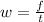 w= \frac{f}{t}