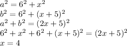 a^2=6^2+x^2\\b^2=6^2+(x+5)^2\\a^2+b^2=(2x+5)^2\\6^2+x^2+6^2+(x+5)^2=(2x+5)^2\\x=4\\