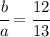 \cfrac{b}{a}=\cfrac{12}{13}